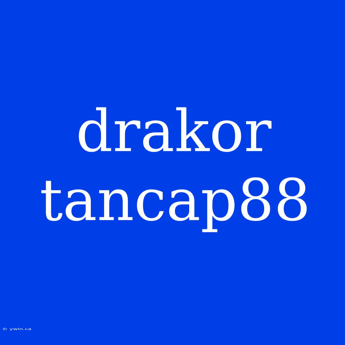 Drakor Tancap88