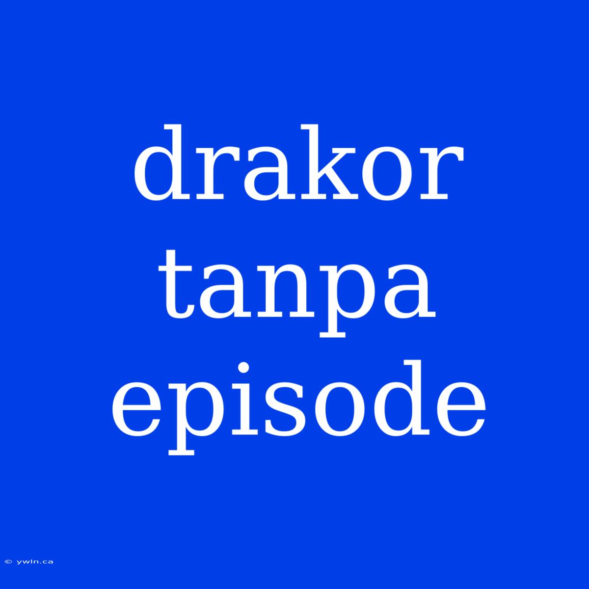 Drakor Tanpa Episode