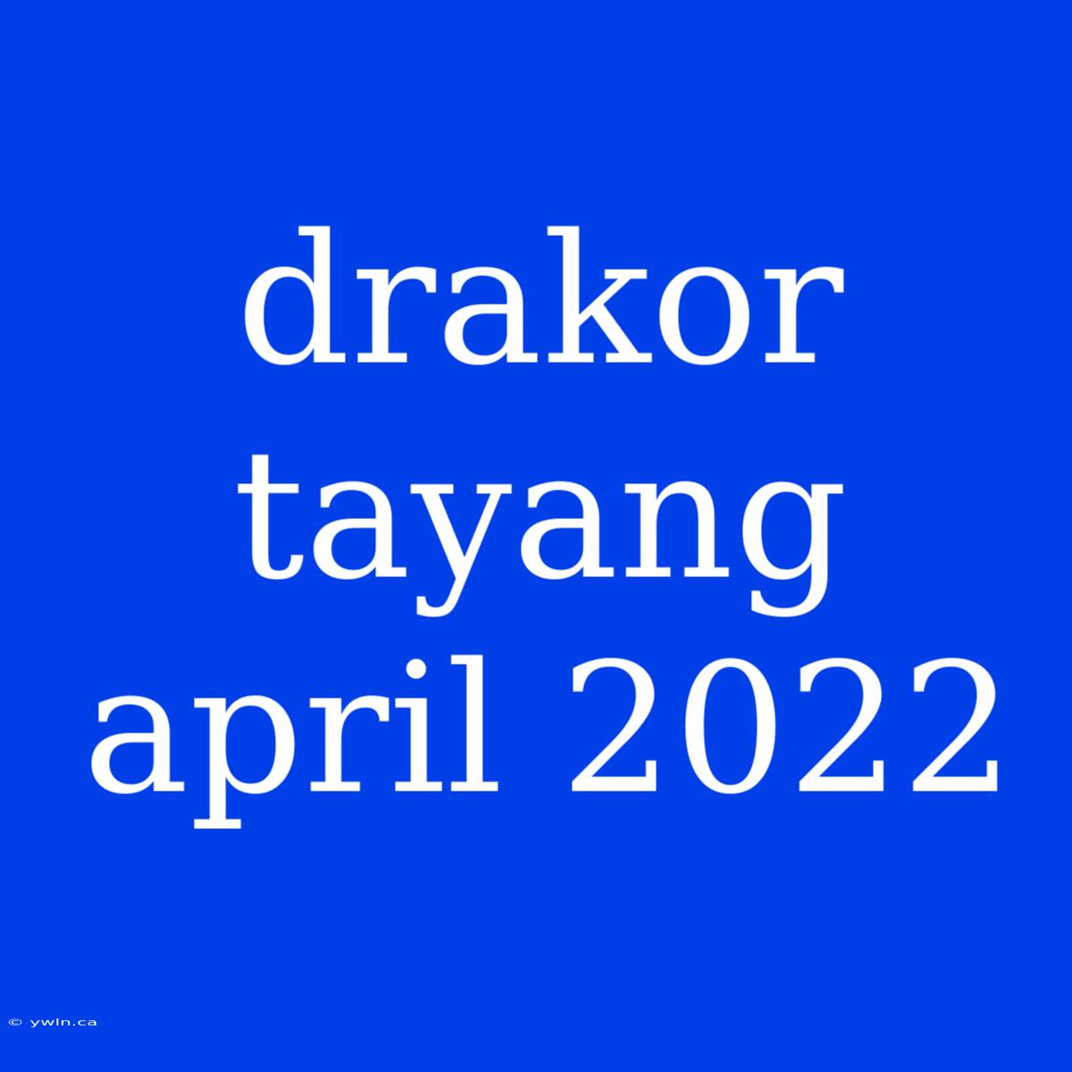 Drakor Tayang April 2022