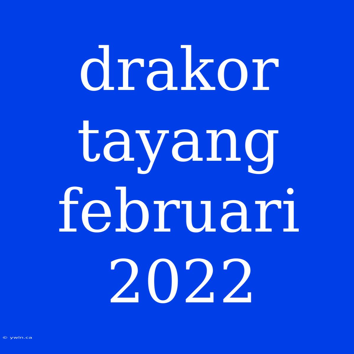 Drakor Tayang Februari 2022