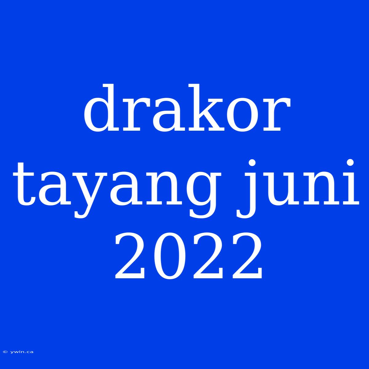 Drakor Tayang Juni 2022