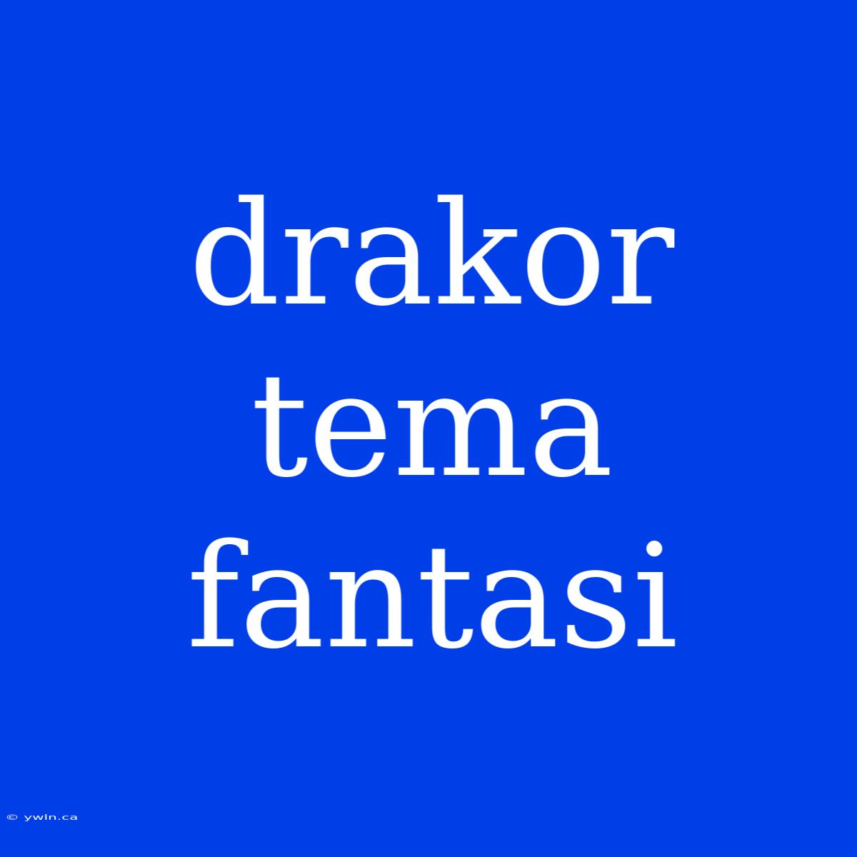 Drakor Tema Fantasi