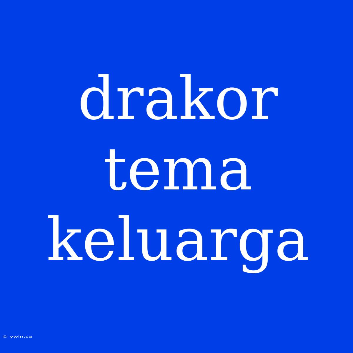 Drakor Tema Keluarga