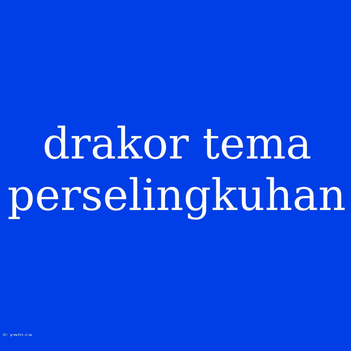 Drakor Tema Perselingkuhan