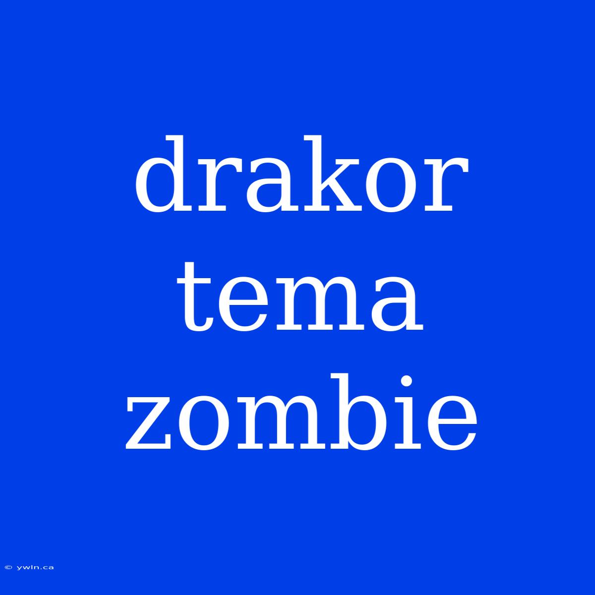 Drakor Tema Zombie