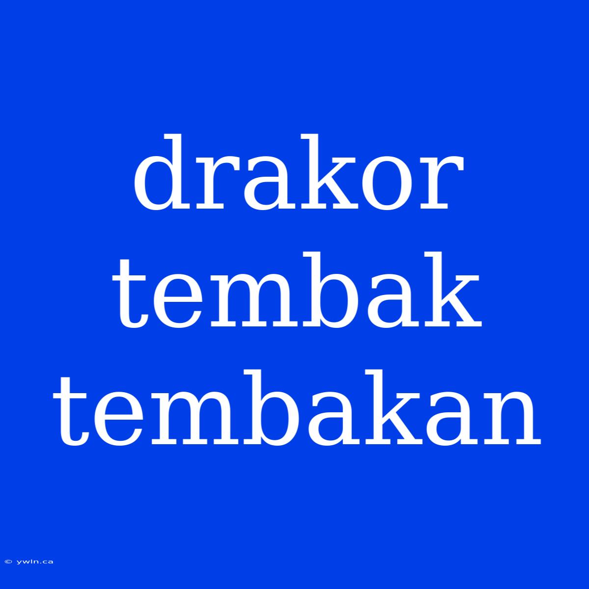 Drakor Tembak Tembakan