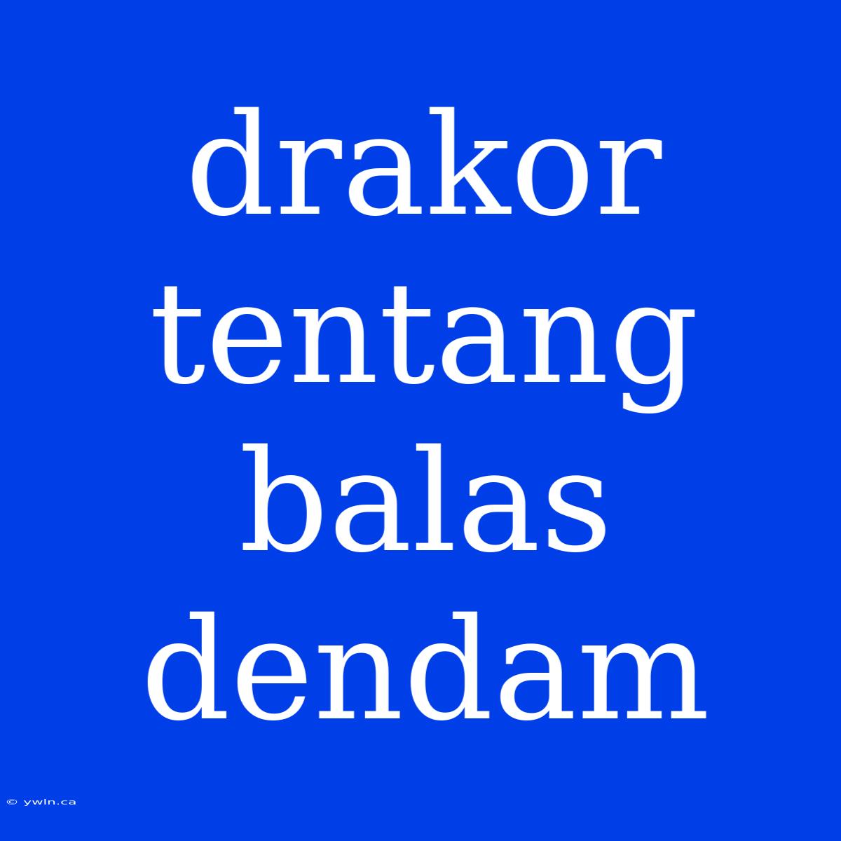 Drakor Tentang Balas Dendam