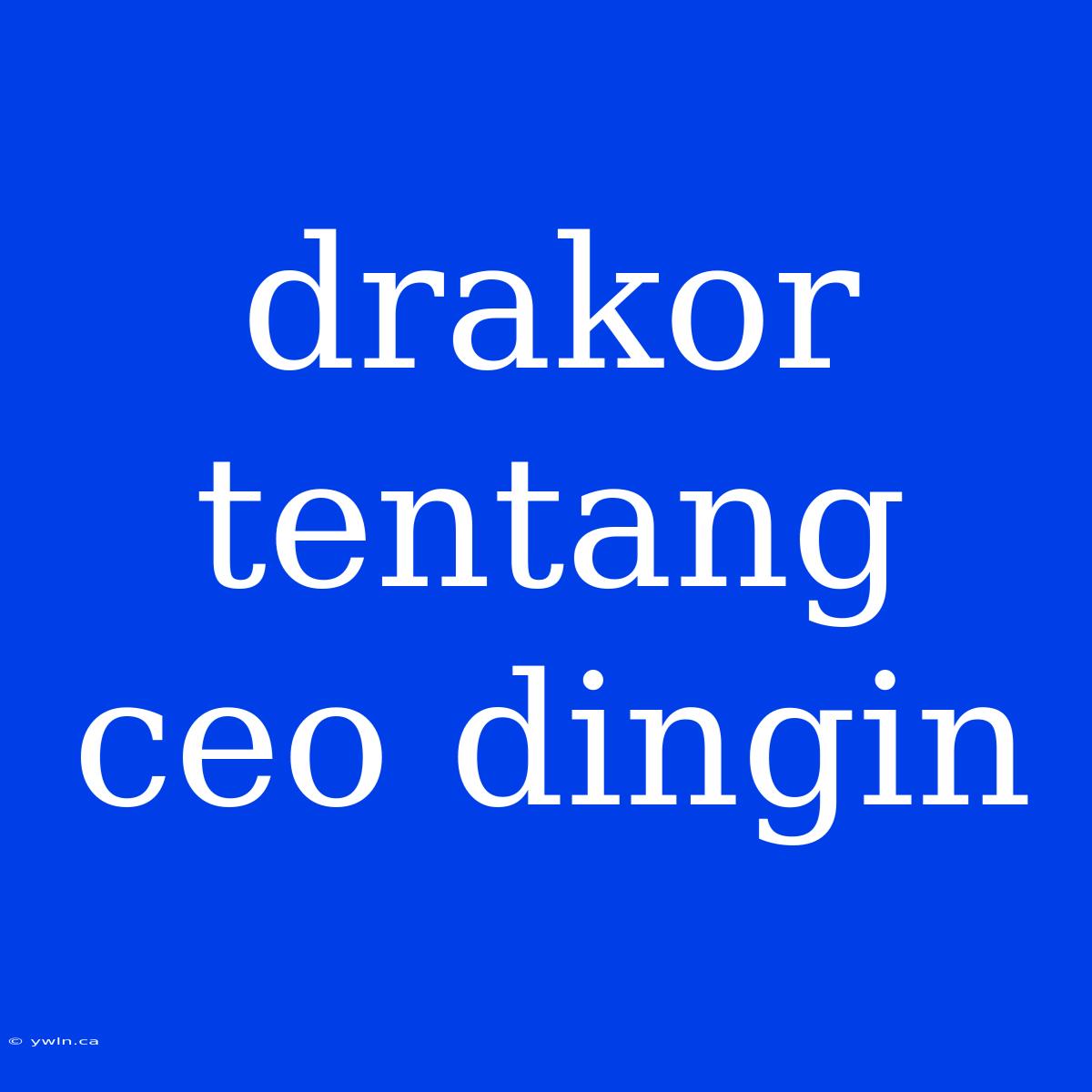 Drakor Tentang Ceo Dingin