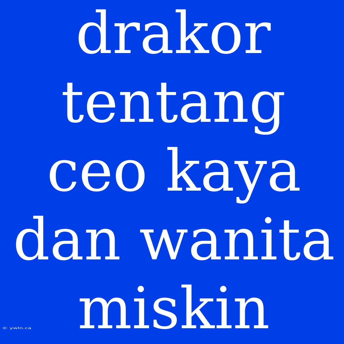 Drakor Tentang Ceo Kaya Dan Wanita Miskin