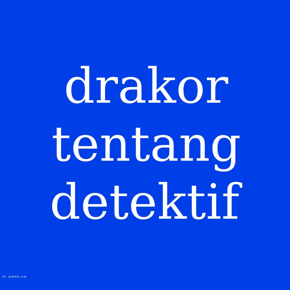 Drakor Tentang Detektif