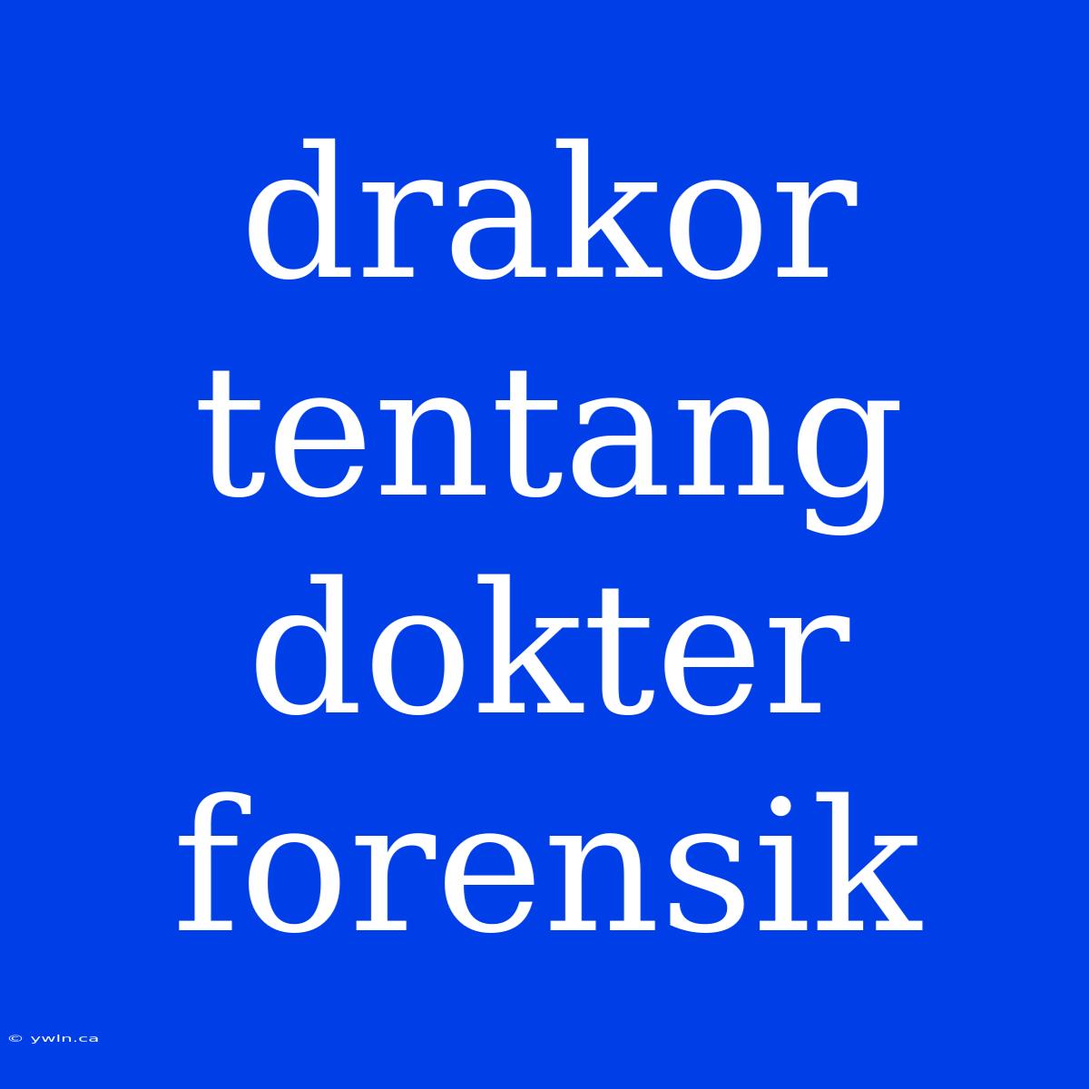 Drakor Tentang Dokter Forensik