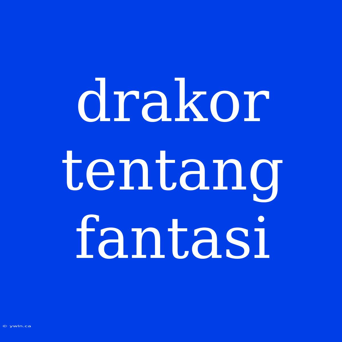 Drakor Tentang Fantasi