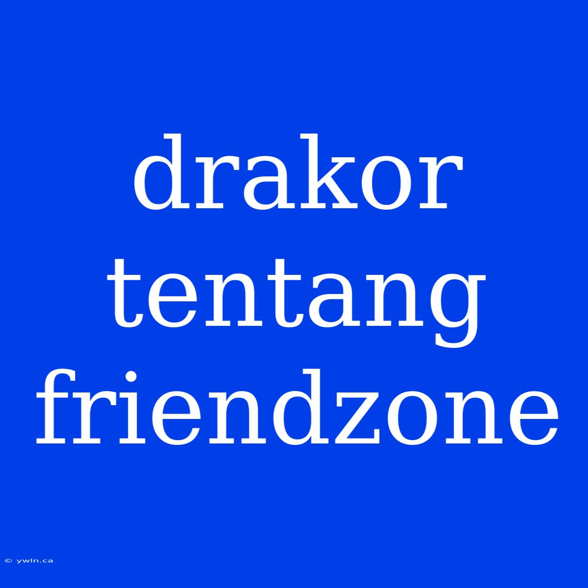 Drakor Tentang Friendzone