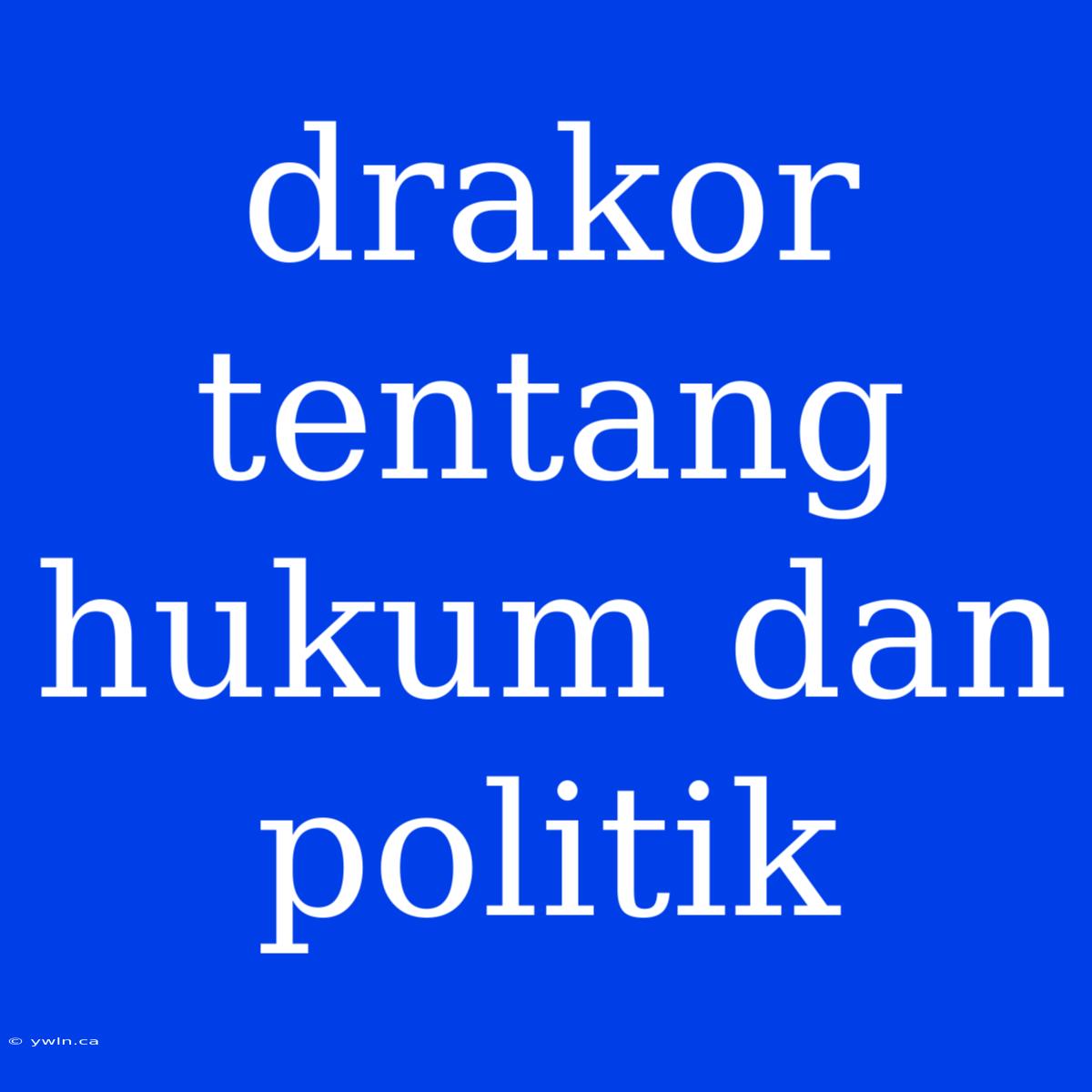 Drakor Tentang Hukum Dan Politik