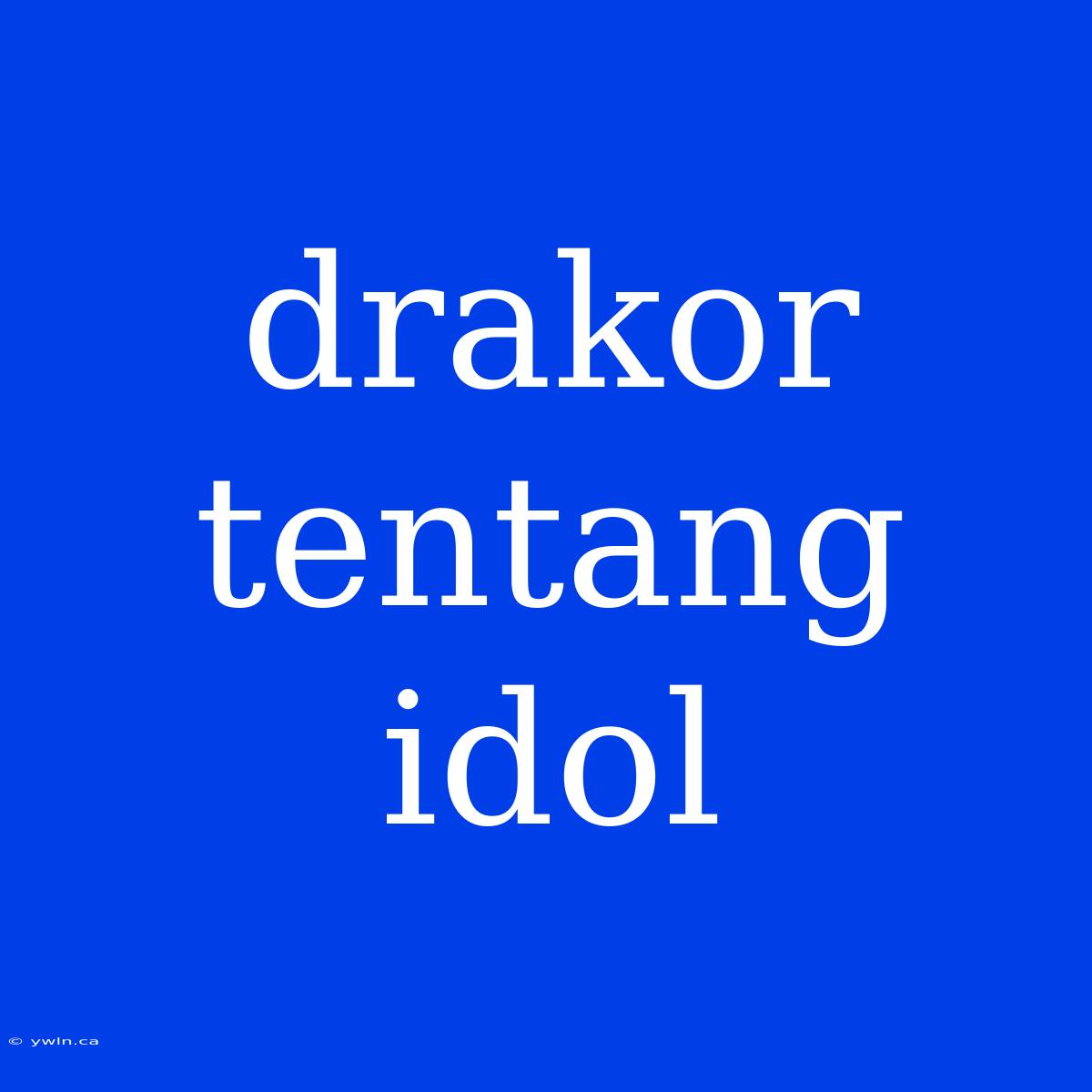 Drakor Tentang Idol