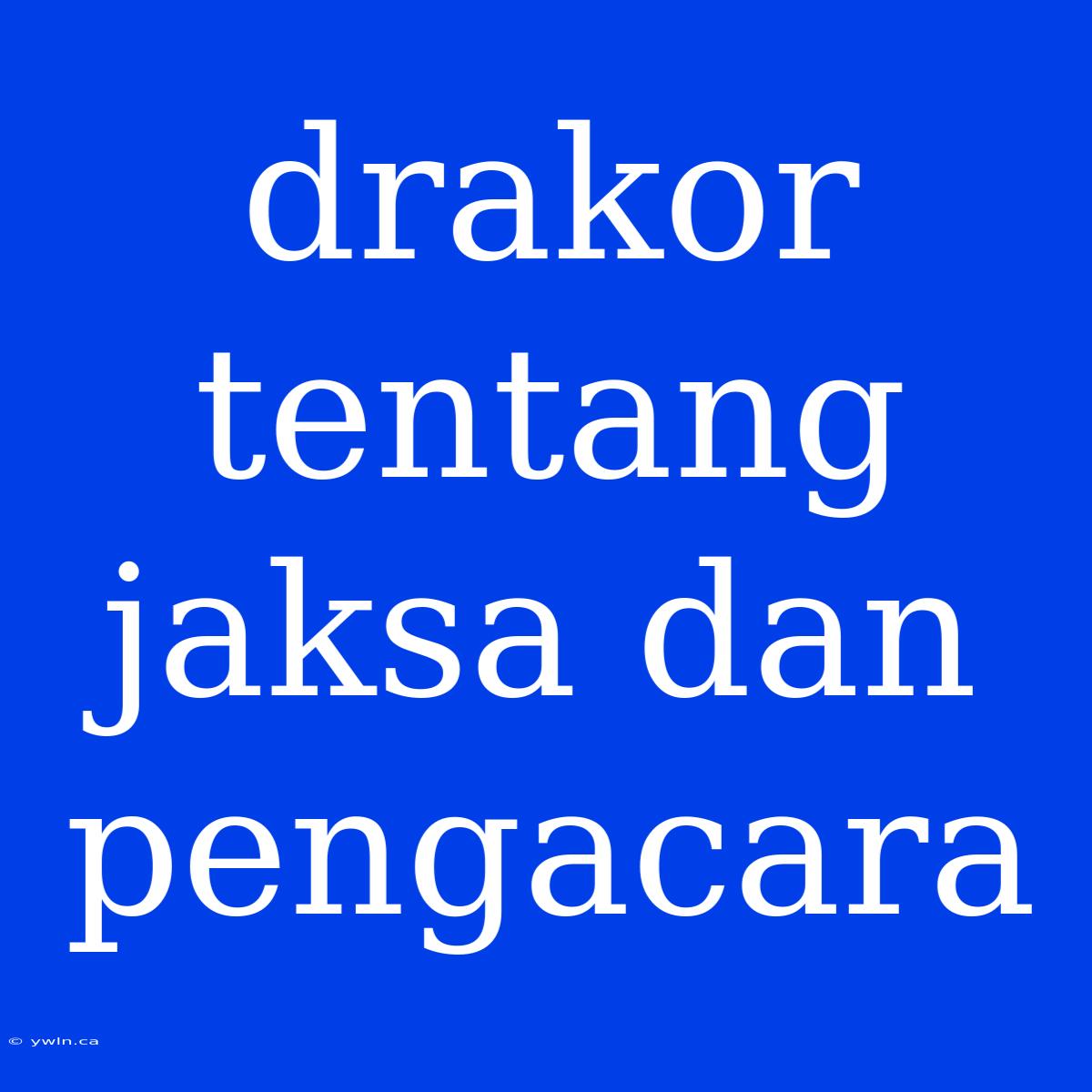 Drakor Tentang Jaksa Dan Pengacara