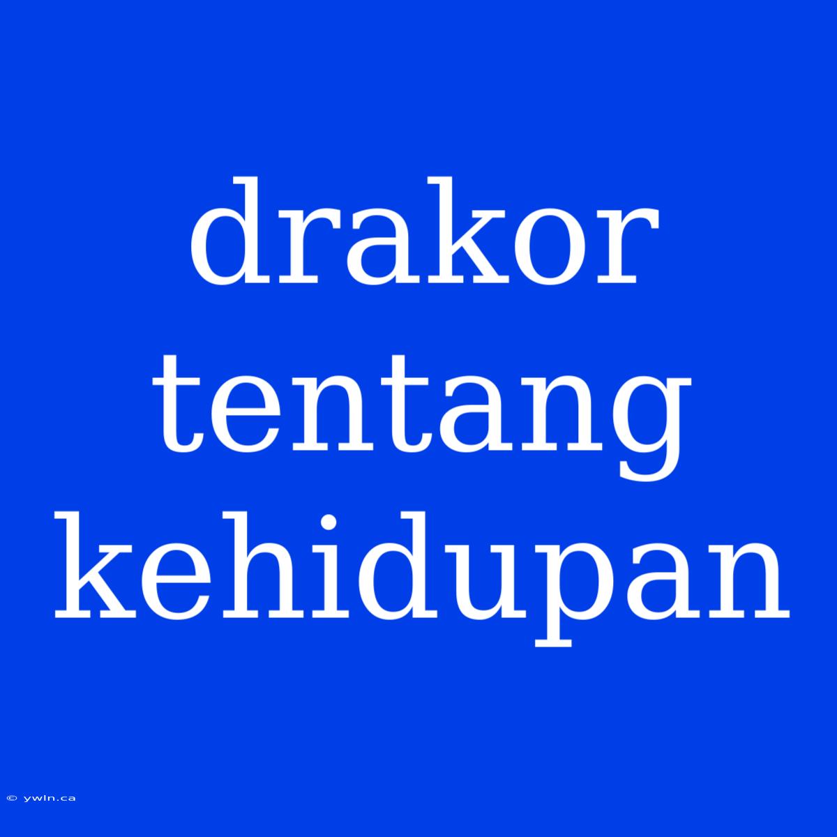 Drakor Tentang Kehidupan