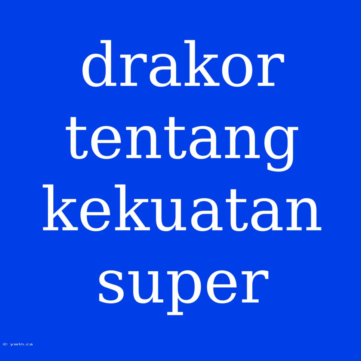 Drakor Tentang Kekuatan Super