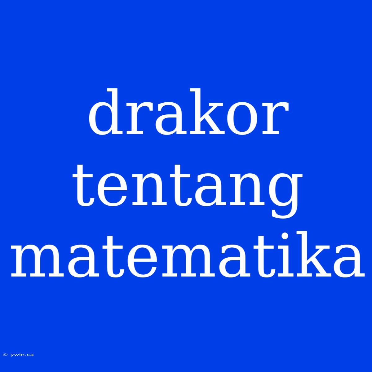 Drakor Tentang Matematika