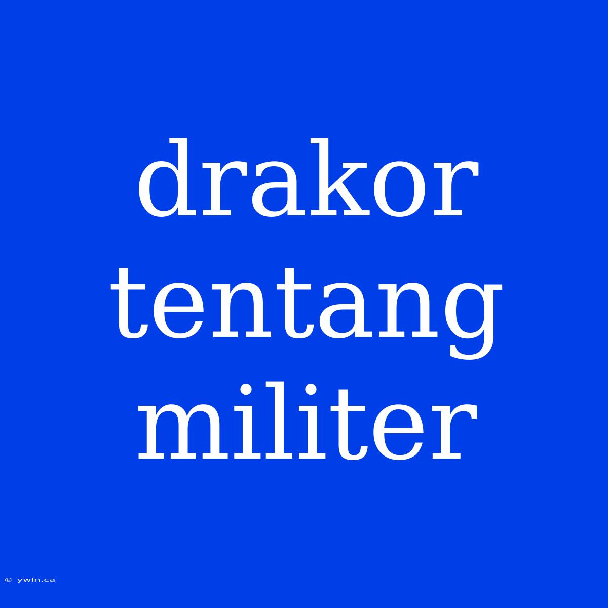 Drakor Tentang Militer