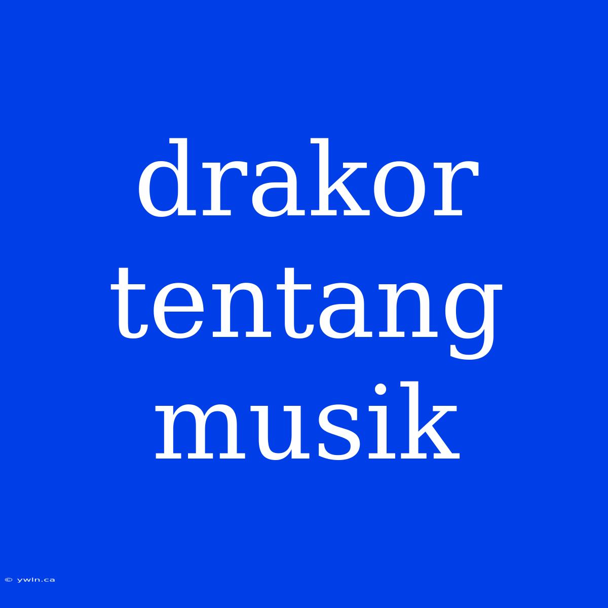 Drakor Tentang Musik