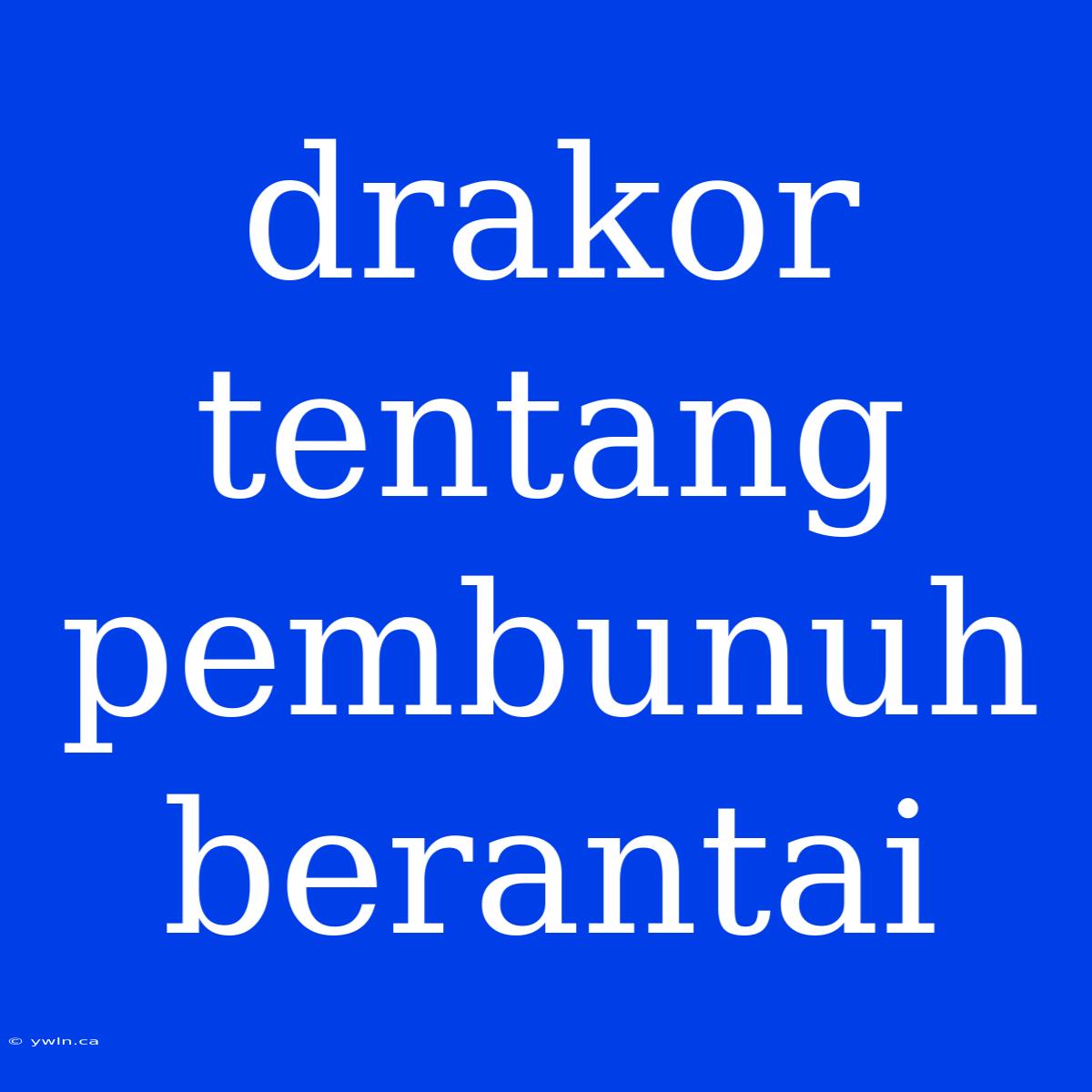 Drakor Tentang Pembunuh Berantai