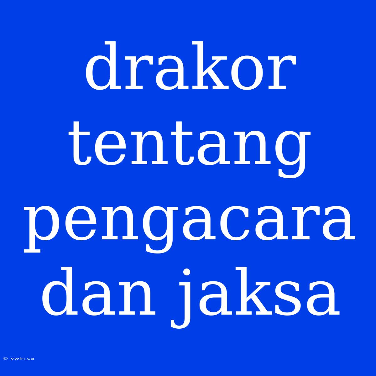 Drakor Tentang Pengacara Dan Jaksa