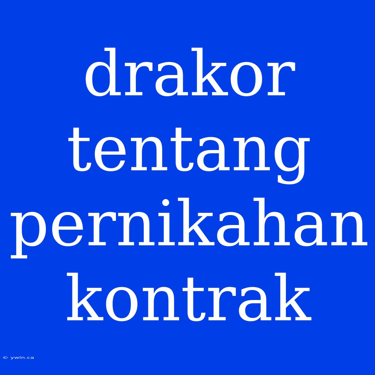 Drakor Tentang Pernikahan Kontrak