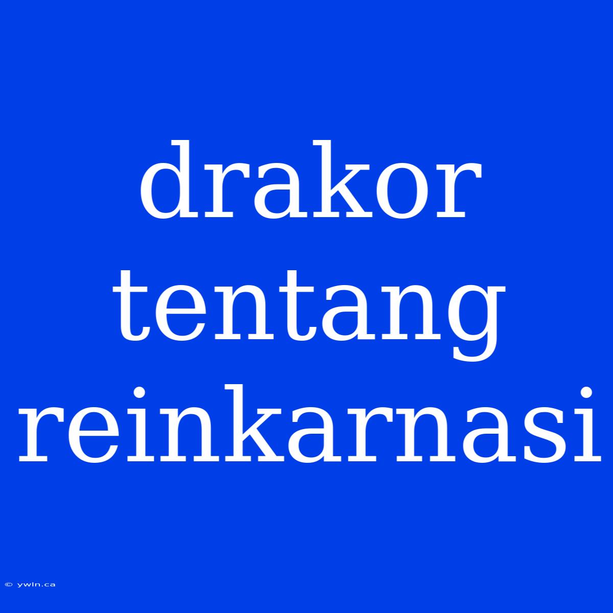 Drakor Tentang Reinkarnasi