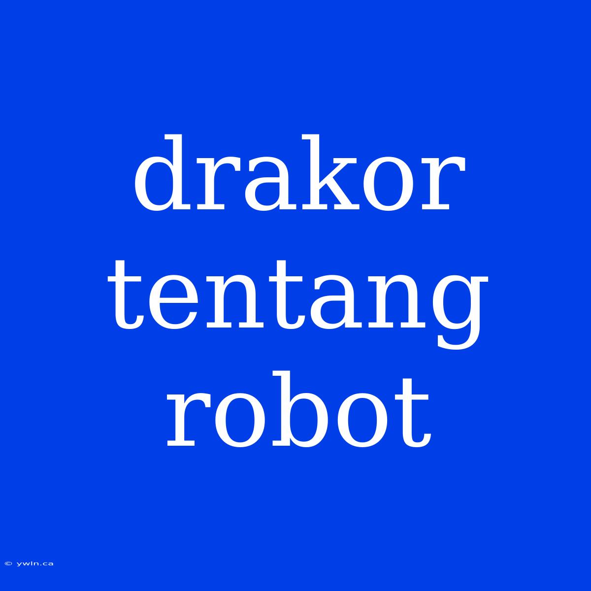 Drakor Tentang Robot