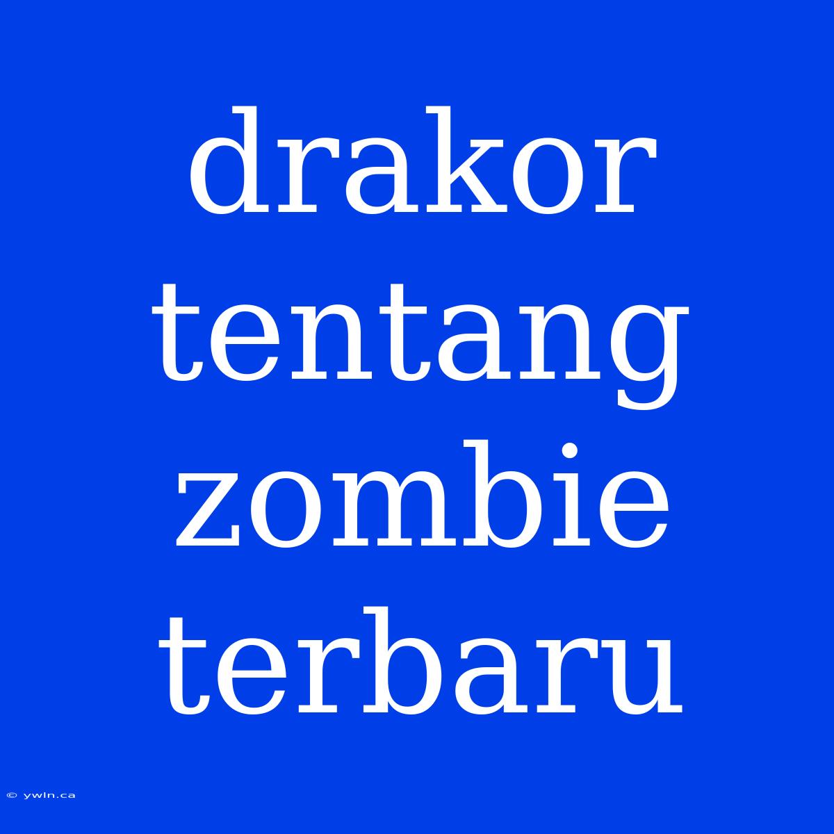 Drakor Tentang Zombie Terbaru