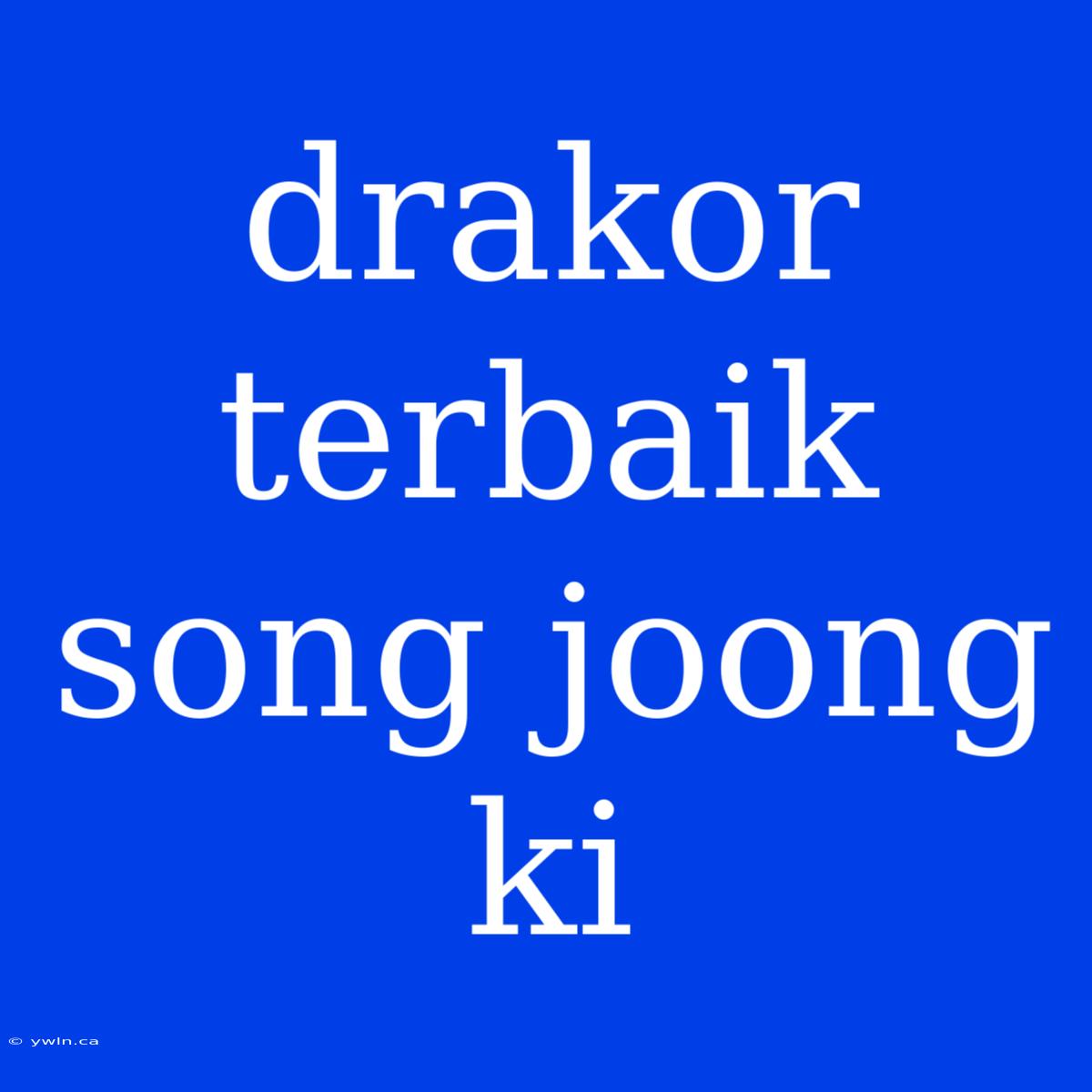 Drakor Terbaik Song Joong Ki