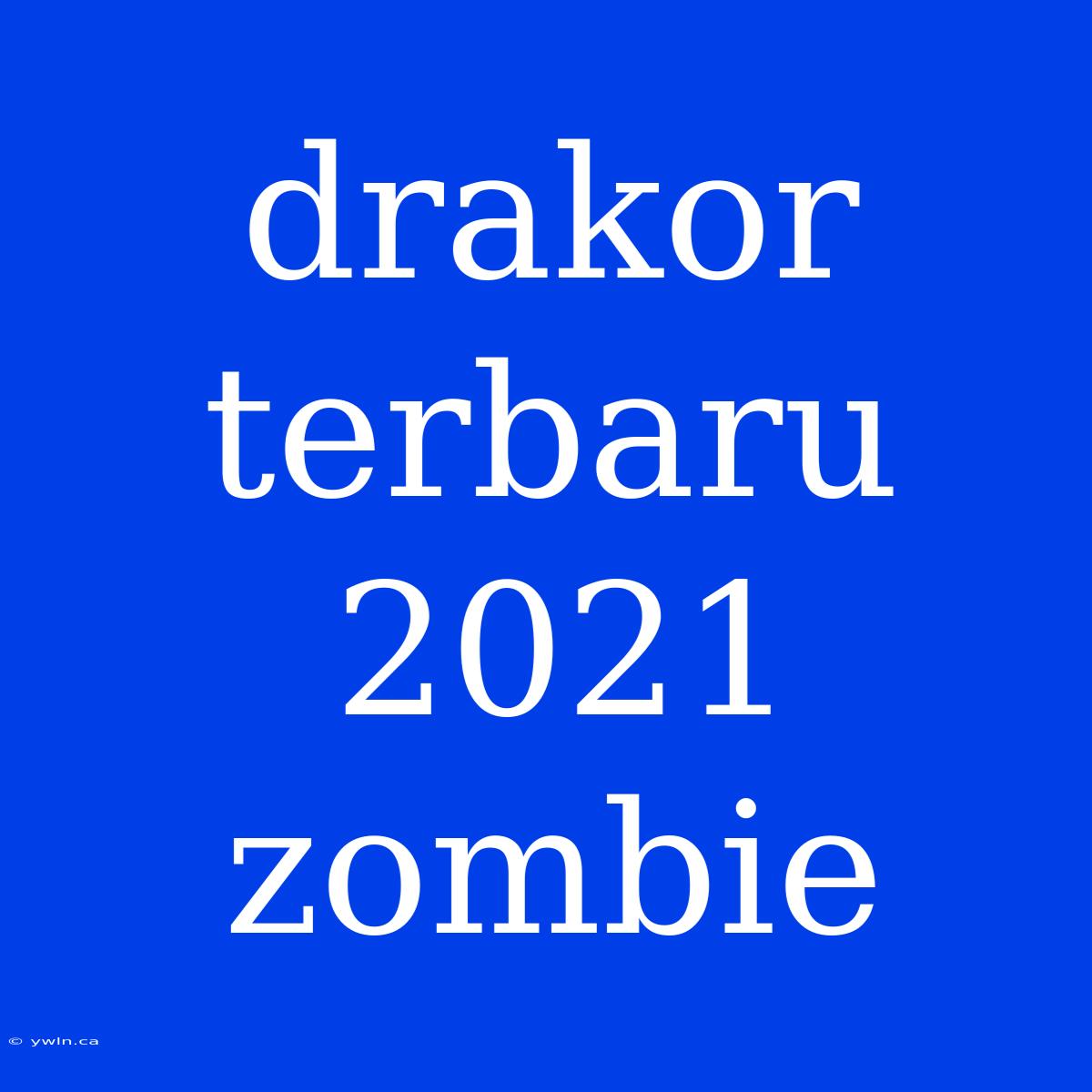 Drakor Terbaru 2021 Zombie