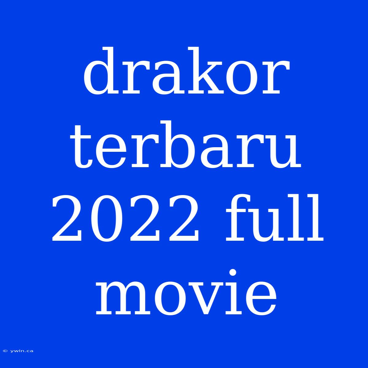 Drakor Terbaru 2022 Full Movie