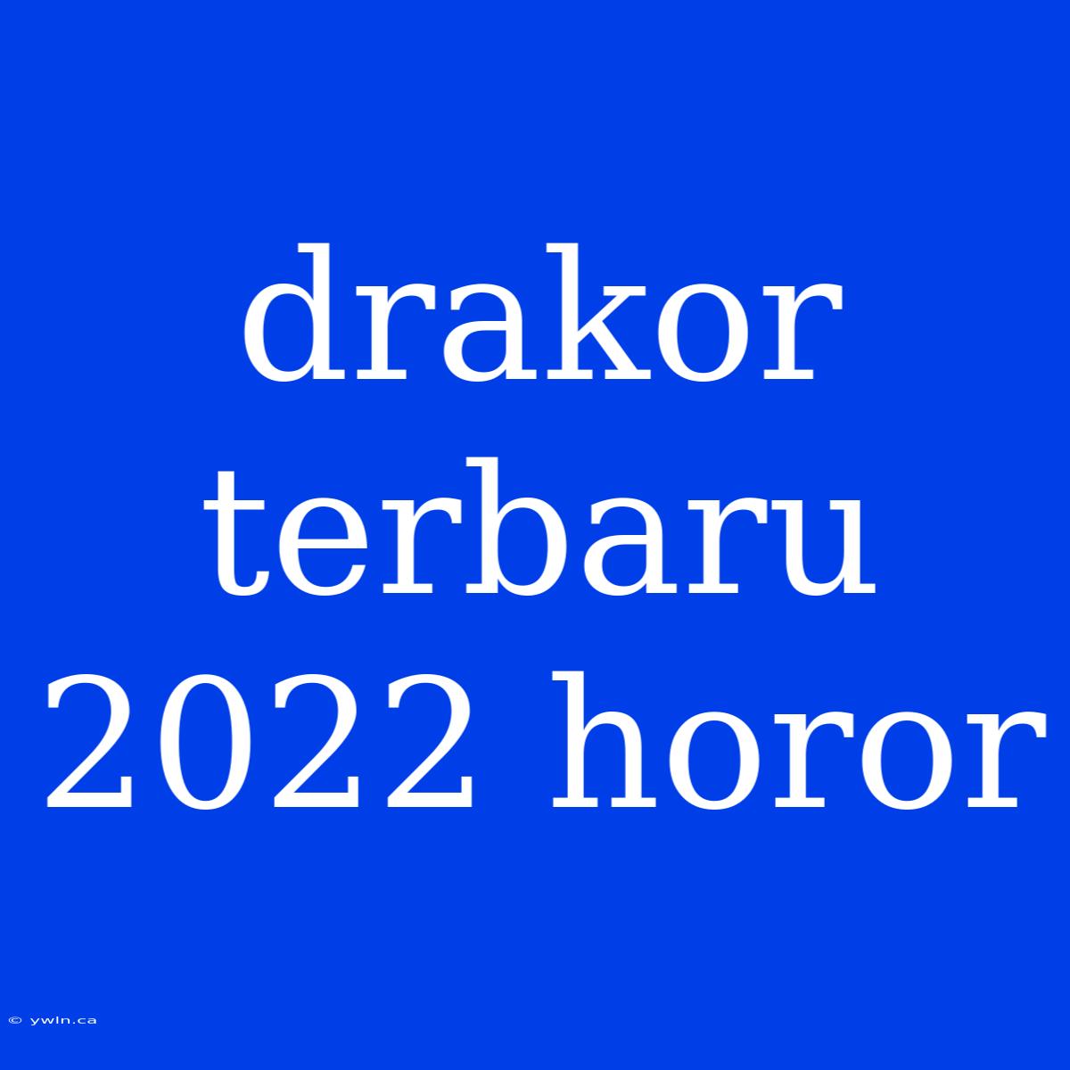 Drakor Terbaru 2022 Horor