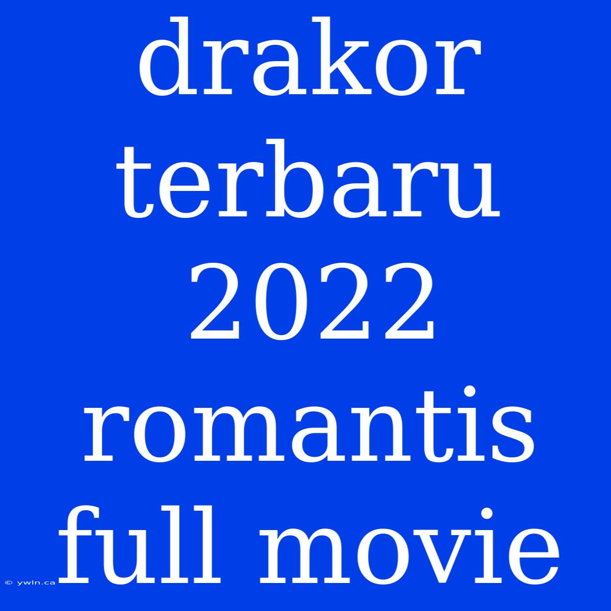 Drakor Terbaru 2022 Romantis Full Movie