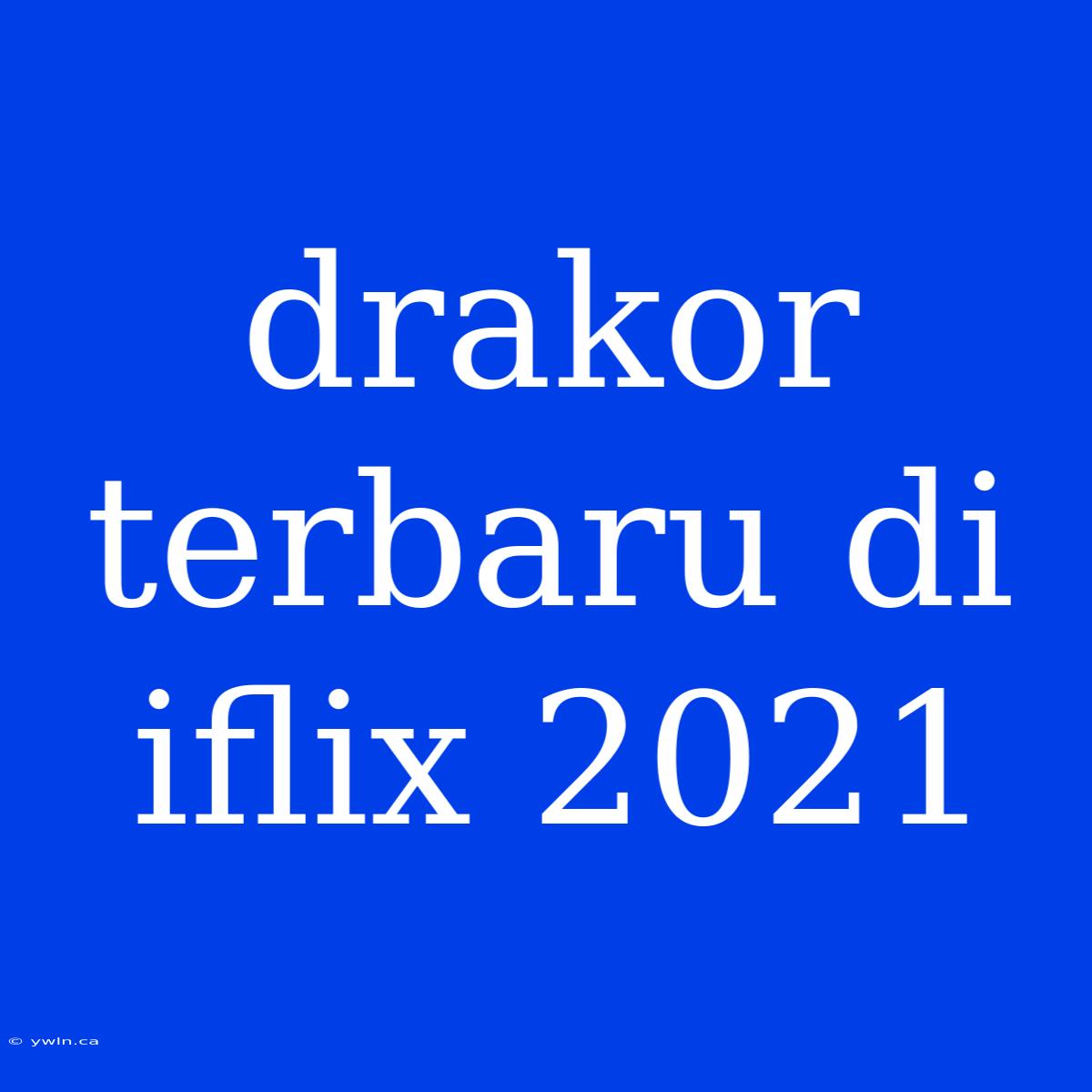 Drakor Terbaru Di Iflix 2021