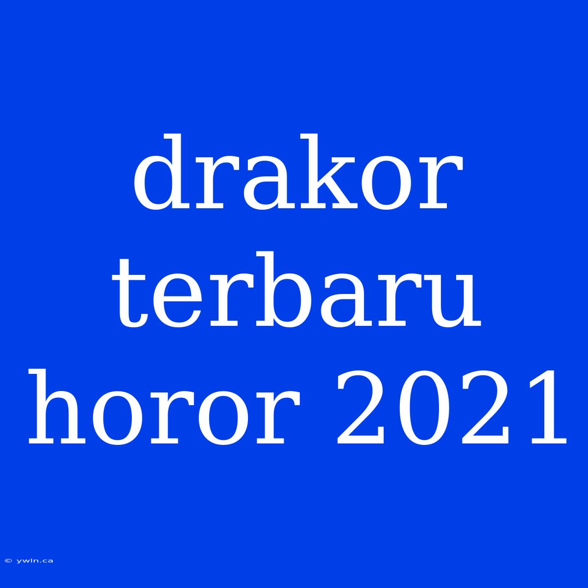 Drakor Terbaru Horor 2021