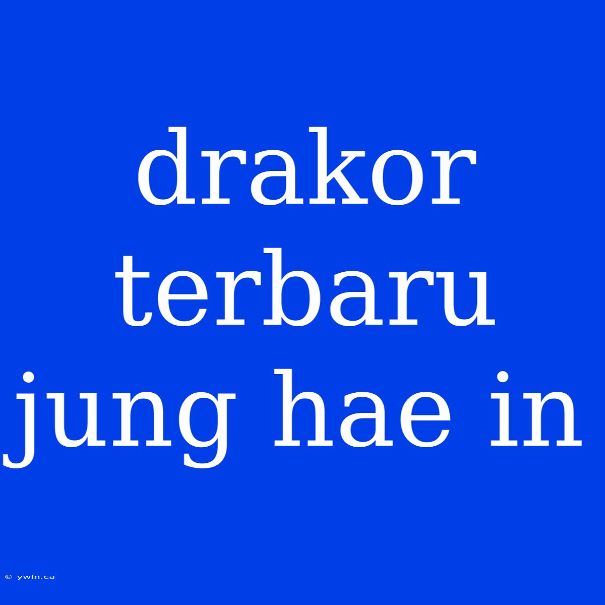 Drakor Terbaru Jung Hae In