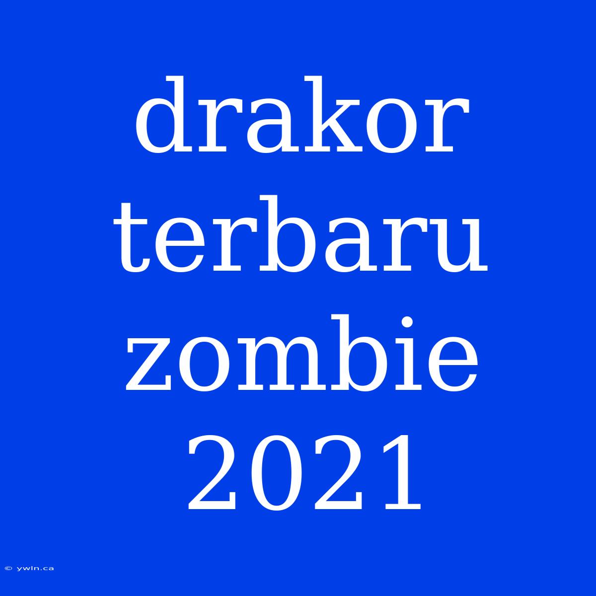 Drakor Terbaru Zombie 2021