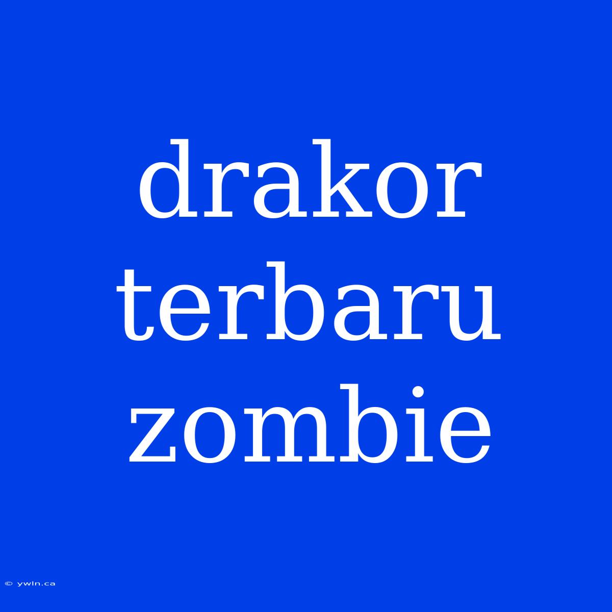 Drakor Terbaru Zombie