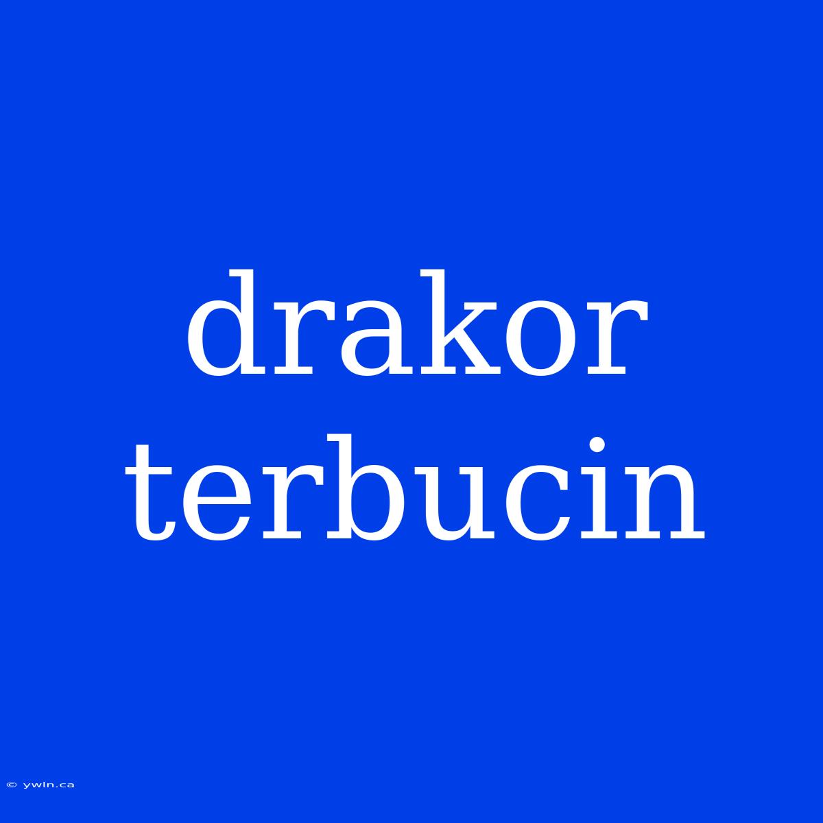 Drakor Terbucin