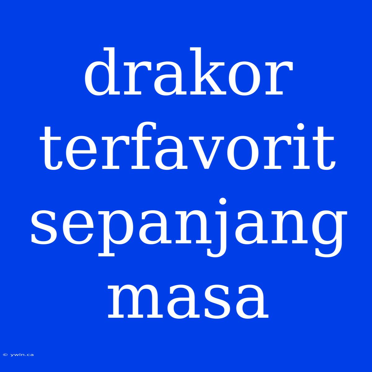 Drakor Terfavorit Sepanjang Masa