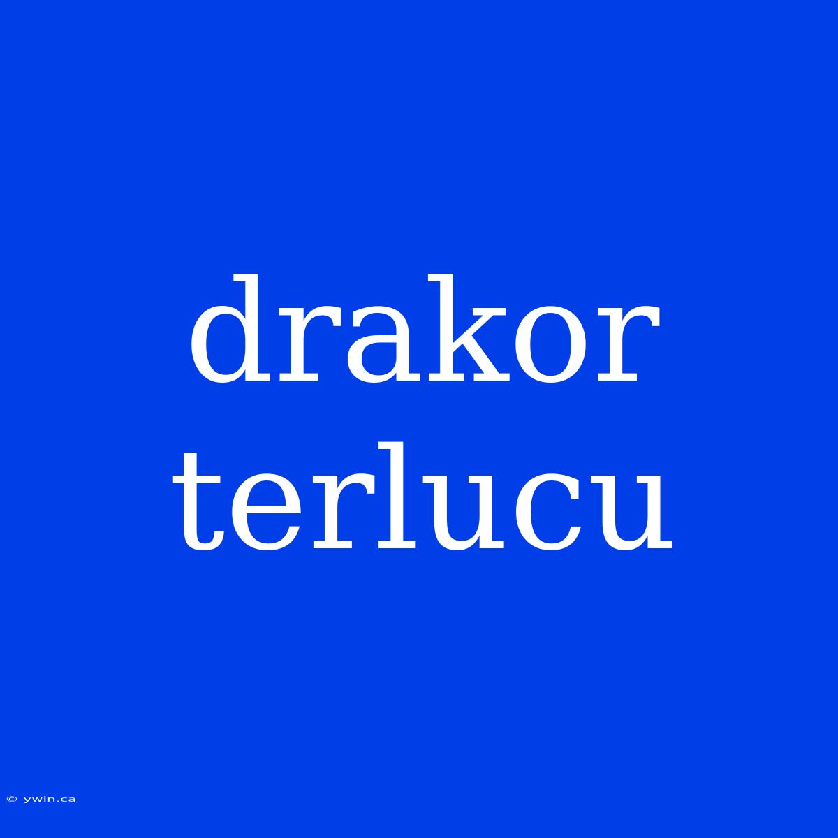 Drakor Terlucu