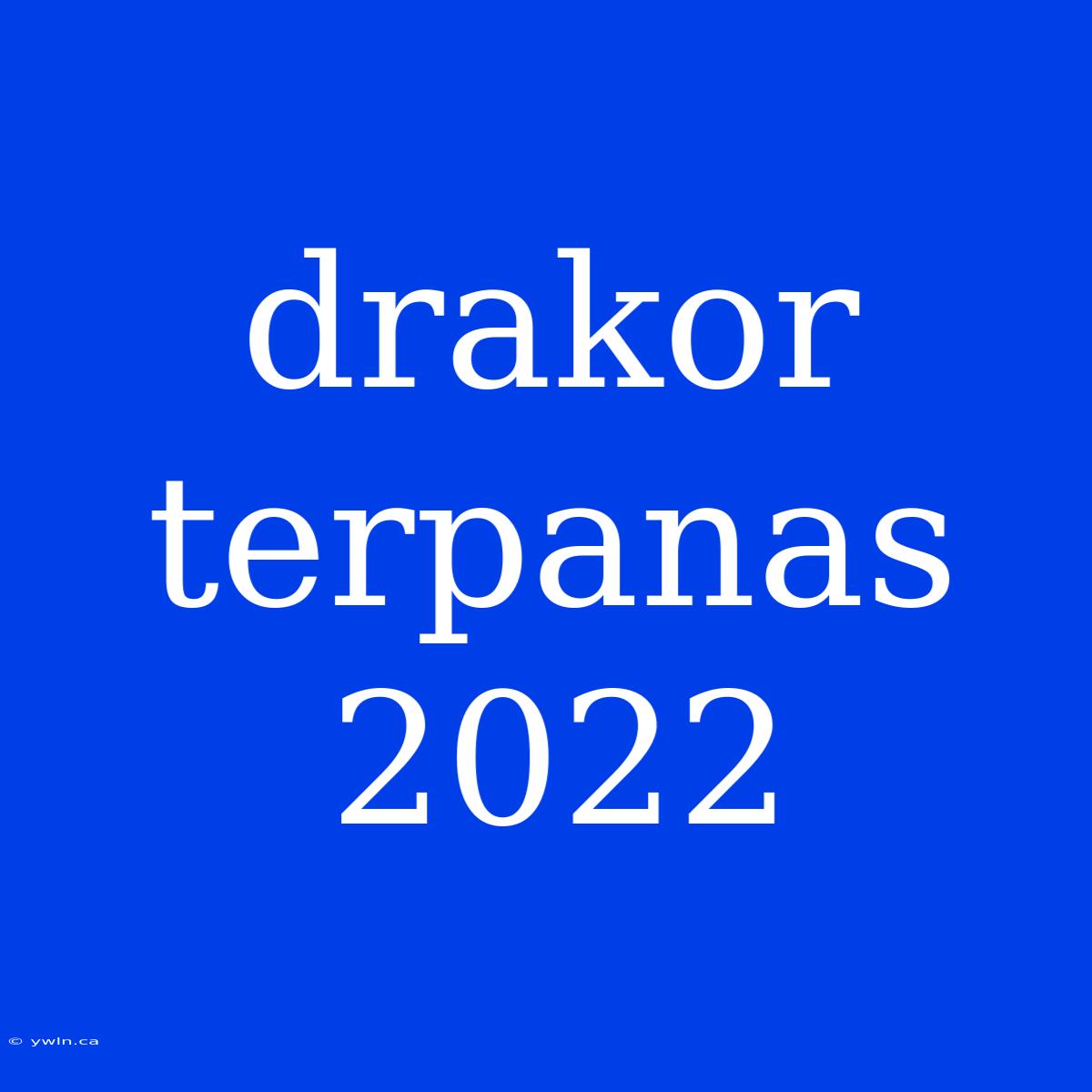 Drakor Terpanas 2022