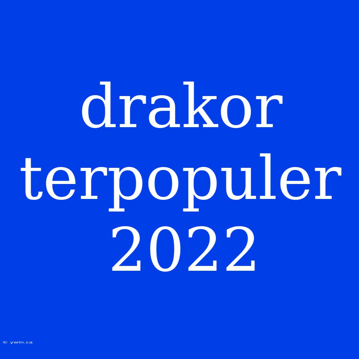 Drakor Terpopuler 2022