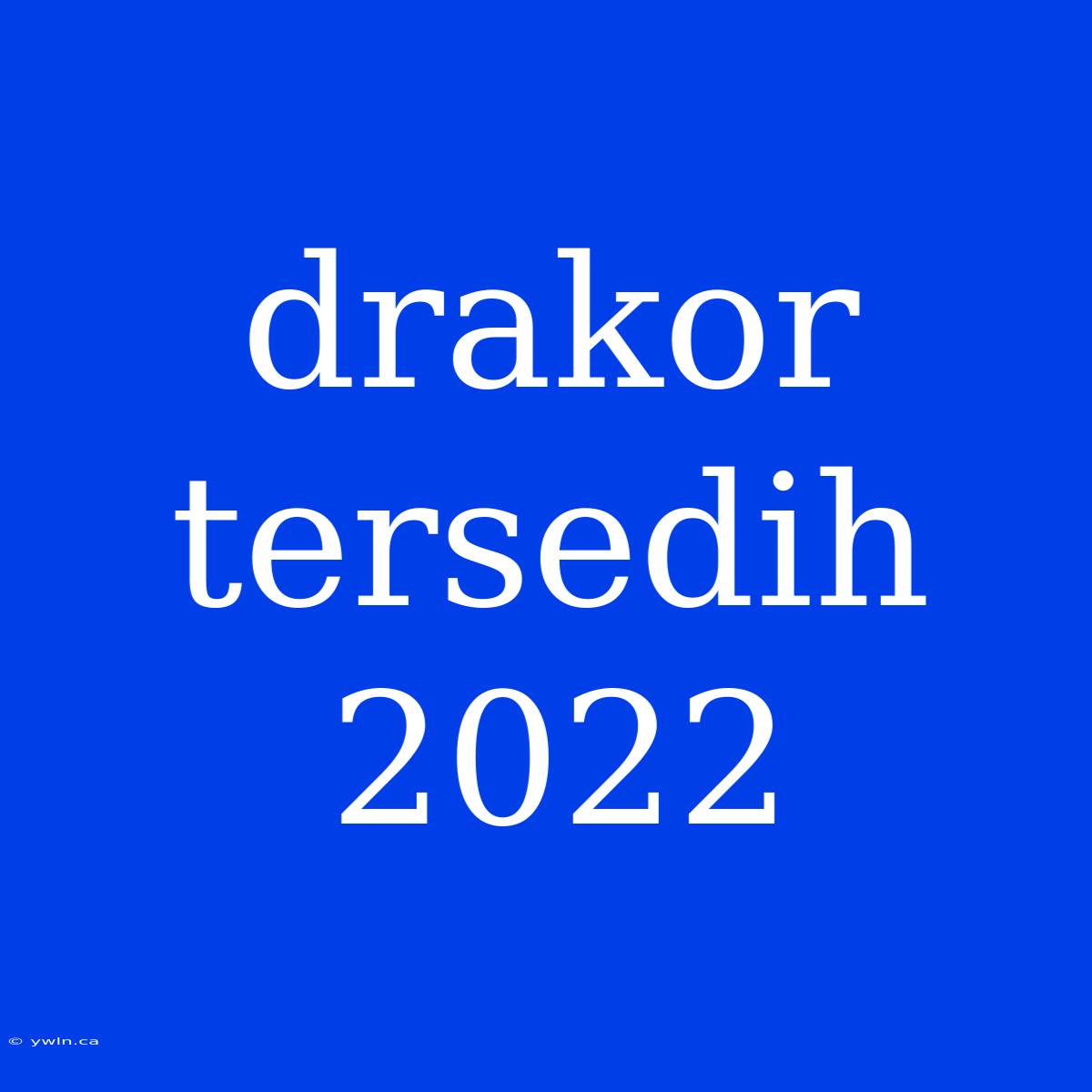 Drakor Tersedih 2022