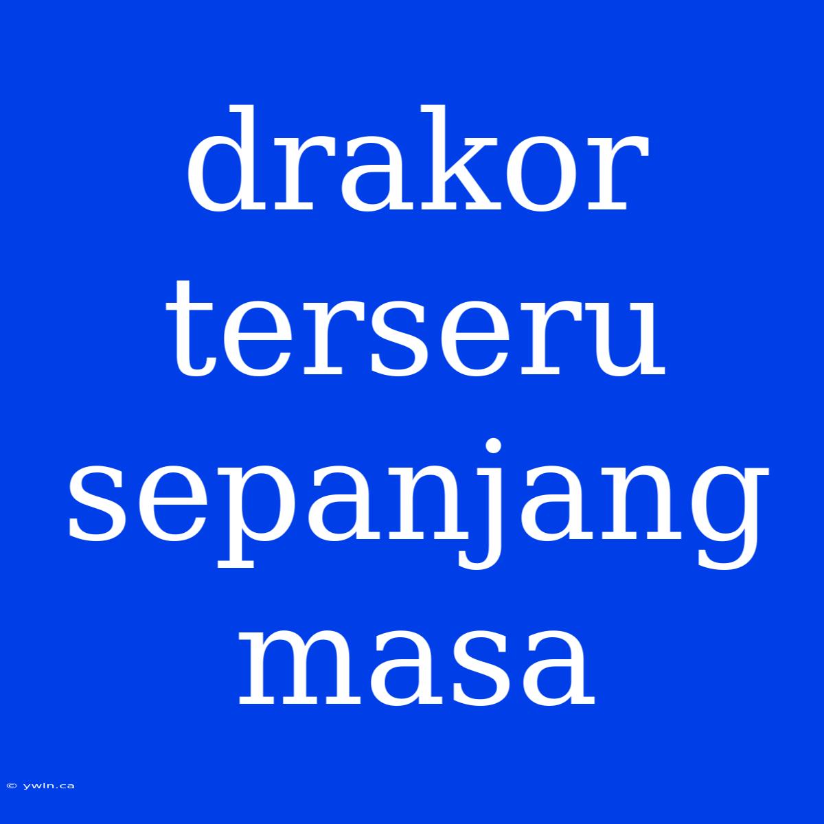 Drakor Terseru Sepanjang Masa