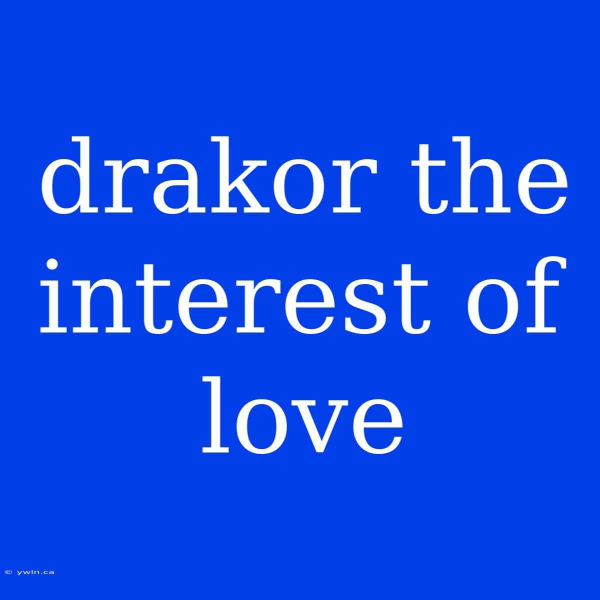 Drakor The Interest Of Love