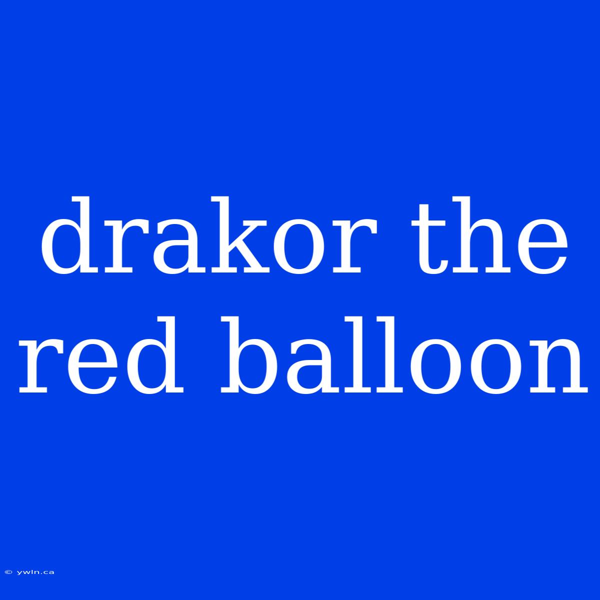 Drakor The Red Balloon